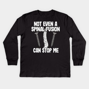 Back Surgery Not Even A Spinal Fusion Can Stop Me Kids Long Sleeve T-Shirt